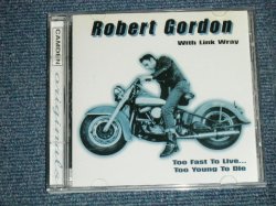 画像1: ROBERT GORDON -  TOO FAST TO LIVE... TOO YOUNG TO DIE  ( NEW ) / 1997 EUROPE ORIGINAL  "BRAND NEW "CD  