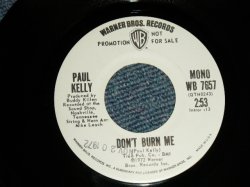 画像1: PAUL KELLY - DON'T BURN ME  A) MONO  B) STEREO (Ex+/Ex++ STMP) / 1972 US AMERICA ORIGINAL "PROMO ONLY SAME FLIP MONO /STEREO" "white label promo" Used 7"45 