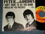 画像: PETER AND GORDON - A) I DON'T WANT TO SEE YOU AGAIN  B) I WOULD BUY YOU PRESENTS  (Ex+/Ex++) / 1964 US AMERICA ORIGINAL Used 7" Single with PICTURE SLEEVE 