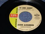 画像: JACKIE DeSHANNON  DE SHANNON - SO LONG JOHNNY  / 1966 US PROMO ORIGINAL 7"SINGLE With ORIGINAL COMPANY SLEEVE 